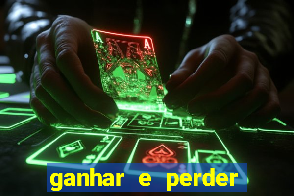 ganhar e perder faz parte do jogo frases